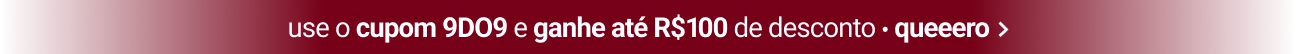 use o cupom 9DO9 e ganhe até R$100 de desconto
